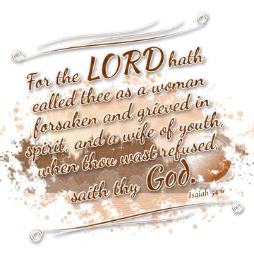 Isaiah 54:6 – For the LORD hath called thee as a woman forsaken and grieved in spirit, and a wife of youth, when thou wast refused, saith thy God.
