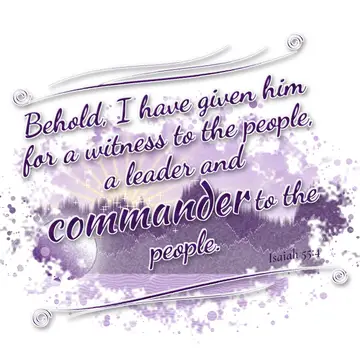 Isaiah 55:4 – Behold, I have given him for a witness to the people, a leader and commander to the people.