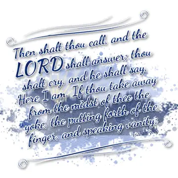 Isaiah 58:9 – Then shalt thou call, and the LORD shall answer; thou shalt cry, and he shall say, Here I am. If thou take away from the midst of thee the yoke, the…