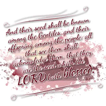 Isaiah 61:9 – And their seed shall be known among the Gentiles, and their offspring among the people: all that see them shall acknowledge them, that they are the…