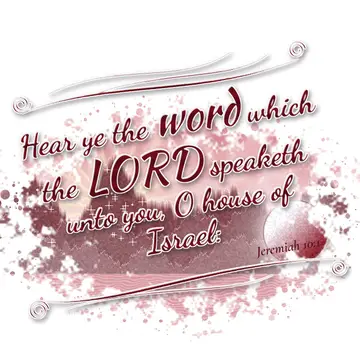 Jeremiah 10:1 – Hear ye the word which the LORD speaketh unto you, O house of Israel: