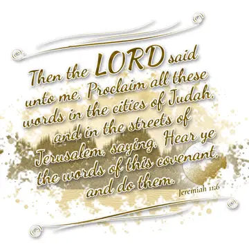 Jeremiah 11:6 – Then the LORD said unto me, Proclaim all these words in the cities of Judah, and in the streets of Jerusalem, saying, Hear ye the words of this…
