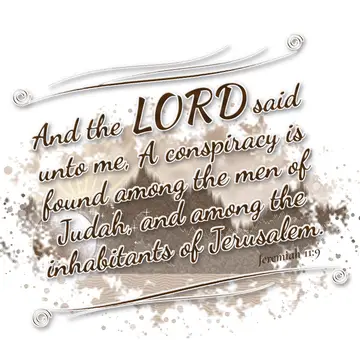 Jeremiah 11:9 – And the LORD said unto me, A conspiracy is found among the men of Judah, and among the inhabitants of Jerusalem.