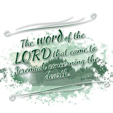 Jeremiah 14:1 – The word of the LORD that came to Jeremiah concerning the dearth.