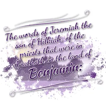 Jeremiah 1:1 – The words of Jeremiah the son of Hilkiah, of the priests that were in Anathoth in the land of Benjamin: