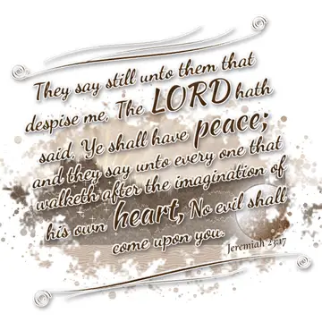 Jeremiah 23:17 – They say still unto them that despise me, The LORD hath said, Ye shall have peace; and they say unto every one that walketh after the imagination of…