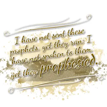 Jeremiah 23:21 – I have not sent these prophets, yet they ran: I have not spoken to them, yet they prophesied.