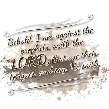 Jeremiah 23:31 – Behold, I am against the prophets, saith the LORD, that use their tongues, and say, He saith.