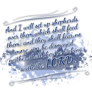 Jeremiah 23:4 – And I will set up shepherds over them which shall feed them: and they shall fear no more, nor be dismayed, neither shall they be lacking, saith the…