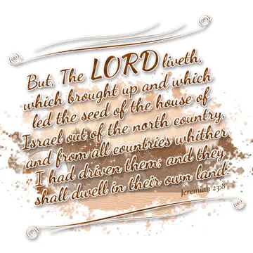 Jeremiah 23:8 – But, The LORD liveth, which brought up and which led the seed of the house of Israel out of the north country, and from all countries whither I had…