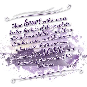 Jeremiah 23:9 – Mine heart within me is broken because of the prophets; all my bones shake; I am like a drunken man, and like a man whom wine hath overcome, because…