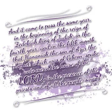 Jeremiah 28:1 – And it came to pass the same year, in the beginning of the reign of Zedekiah king of Judah, in the fourth year, and in the fifth month…