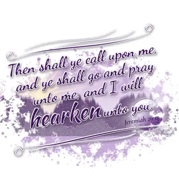 Jeremiah 29:12 – Then shall ye call upon me, and ye shall go and pray unto me, and I will hearken unto you.