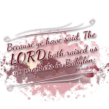 Jeremiah 29:15 – Because ye have said, The LORD hath raised us up prophets in Babylon;