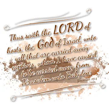 Jeremiah 29:4 – Thus saith the LORD of hosts, the God of Israel, unto all that are carried away captives, whom I have caused to be carried away from Jerusalem unto…