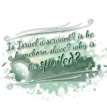 Jeremiah 2:14 – Is Israel a servant? is he a homeborn slave? why is he spoiled?