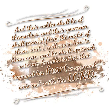 Jeremiah 30:21 – And their nobles shall be of themselves, and their governor shall proceed from the midst of them; and I will cause him to draw near, and he shall…