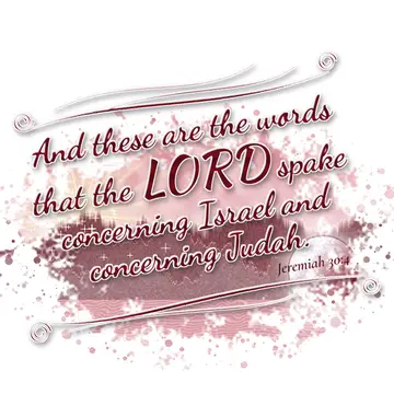 Jeremiah 30:4 – And these are the words that the LORD spake concerning Israel and concerning Judah.