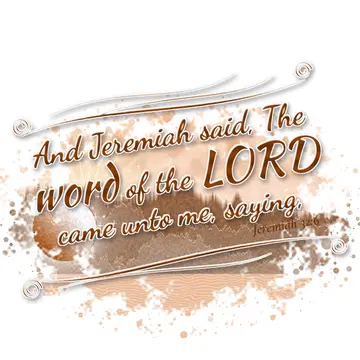 Jeremiah 32:6 – And Jeremiah said, The word of the LORD came unto me, saying,