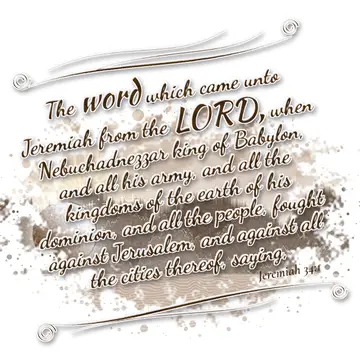 Jeremiah 34:1 – The word which came unto Jeremiah from the LORD, when Nebuchadnezzar king of Babylon, and all his army, and all the kingdoms of the earth…
