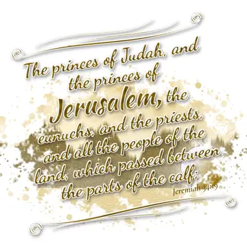 Jeremiah 34:19 – The princes of Judah, and the princes of Jerusalem, the eunuchs, and the priests, and all the people of the land, which passed between the parts of…