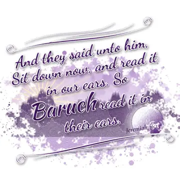 Jeremiah 36:15 – And they said unto him, Sit down now, and read it in our ears. So Baruch read it in their ears.