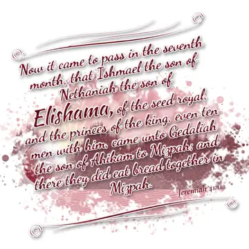 Jeremiah 41:1 – Now it came to pass in the seventh month, that Ishmael the son of Nethaniah the son of Elishama, of the seed royal, and the princes of the…