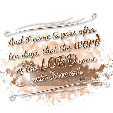 Jeremiah 42:7 – And it came to pass after ten days, that the word of the LORD came unto Jeremiah.
