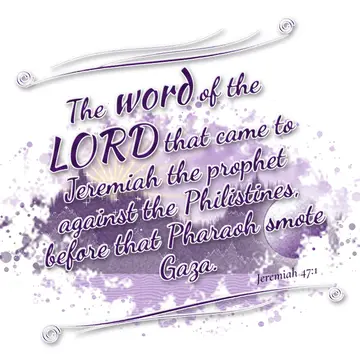 Jeremiah 47:1 – The word of the LORD that came to Jeremiah the prophet against the Philistines, before that Pharaoh smote Gaza.