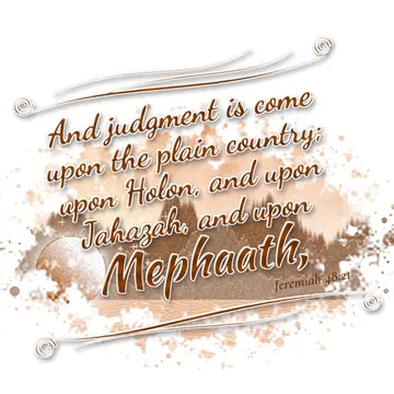 Jeremiah 48:21 – And judgment is come upon the plain country; upon Holon, and upon Jahazah, and upon Mephaath,
