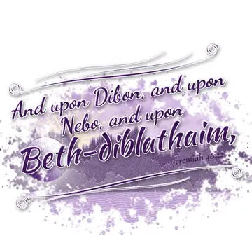 Jeremiah 48:22 – And upon Dibon, and upon Nebo, and upon Beth-diblathaim,