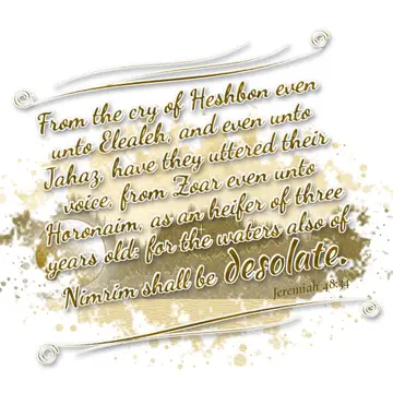 Jeremiah 48:34 – From the cry of Heshbon even unto Elealeh, and even unto Jahaz, have they uttered their voice, from Zoar even unto Horonaim, as an heifer of three…