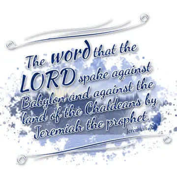 Jeremiah 50:1 – The word that the LORD spake against Babylon and against the land of the Chaldeans by Jeremiah the prophet.