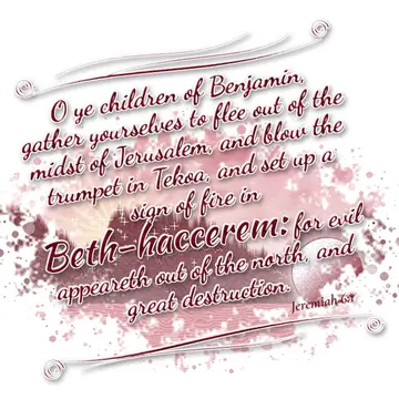 Jeremiah 6:1 – O ye children of Benjamin, gather yourselves to flee out of the midst of Jerusalem, and blow the trumpet in Tekoa, and set up a sign of…