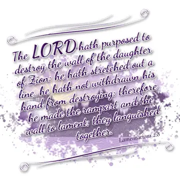 Lamentations 2:8 – The LORD hath purposed to destroy the wall of the daughter of Zion: he hath stretched out a line, he hath not withdrawn his hand from destroying…