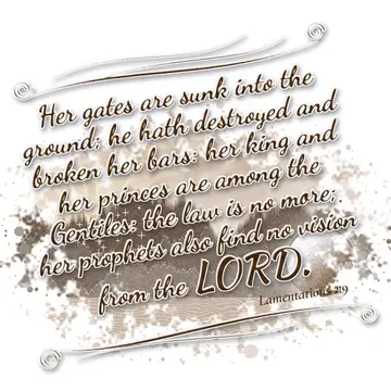 Lamentations 2:9 – Her gates are sunk into the ground; he hath destroyed and broken her bars: her king and her princes are among the Gentiles: the law is no more; her…