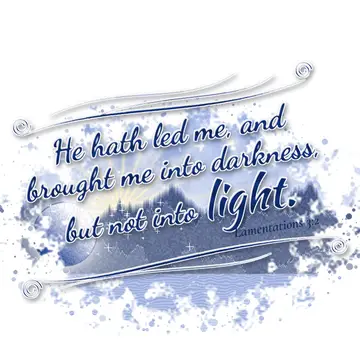 Lamentations 3:2 – He hath led me, and brought me into darkness, but not into light.