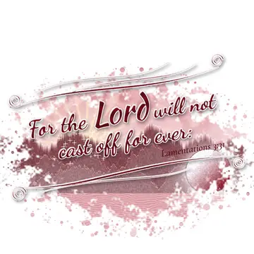 Lamentations 3:31 – For the Lord will not cast off for ever: