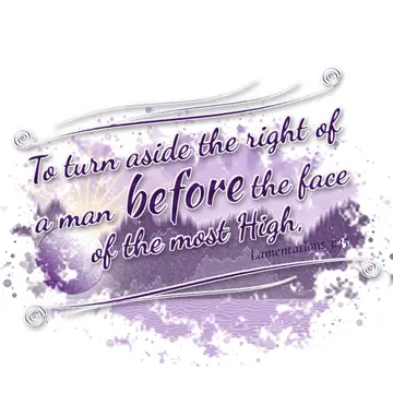 Lamentations 3:35 – To turn aside the right of a man before the face of the most High,