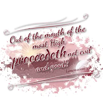 Lamentations 3:38 – Out of the mouth of the most High proceedeth not evil and good?