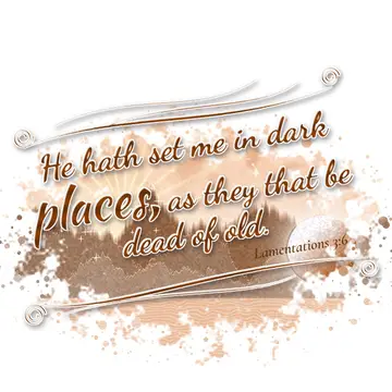 Lamentations 3:6 – He hath set me in dark places, as they that be dead of old.