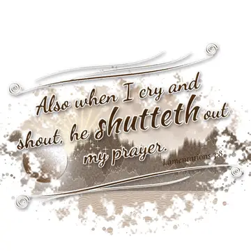 Lamentations 3:8 – Also when I cry and shout, he shutteth out my prayer.