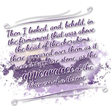 Ezekiel 10:1 – Then I looked, and, behold, in the firmament that was above the head of the cherubims there appeared over them as it were a sapphire stone, as the…