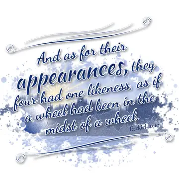 Ezekiel 10:10 – And as for their appearances, they four had one likeness, as if a wheel had been in the midst of a wheel.