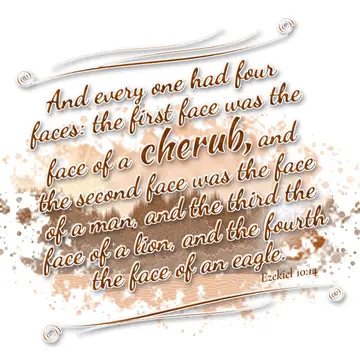 Ezekiel 10:14 – And every one had four faces: the first face was the face of a cherub, and the second face was the face of a man, and the third the face of a lion…