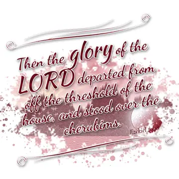 Ezekiel 10:18 – Then the glory of the LORD departed from off the threshold of the house, and stood over the cherubims.