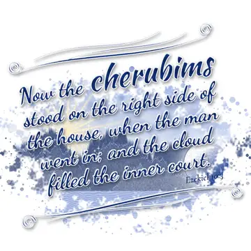Ezekiel 10:3 – Now the cherubims stood on the right side of the house, when the man went in; and the cloud filled the inner court.