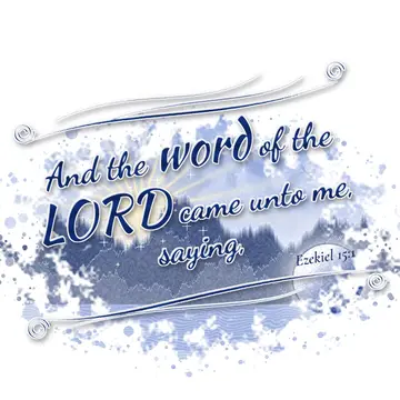 Ezekiel 15:1 – And the word of the LORD came unto me, saying,