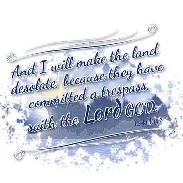 Ezekiel 15:8 – And I will make the land desolate, because they have committed a trespass, saith the Lord GOD.
