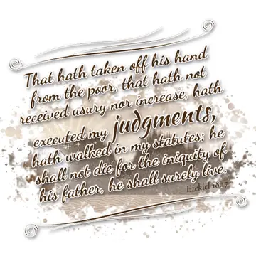 Ezekiel 18:17 – That hath taken off his hand from the poor, that hath not received usury nor increase, hath executed my judgments, hath walked in my statutes; he…